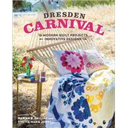 Dresden Carnival 16 Modern Quilt Projects - Innovative Designs by Jones, Yvette Marie; Gallian, Marian B., 9781617450853