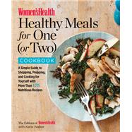 Women's Health Healthy Meals for One (or Two) Cookbook A Simple Guide to Shopping, Prepping, and Cooking for Yourself with 175 Nutritious Recipes by Editors of Women's Health Maga; Walker, Katie, 9781635650853