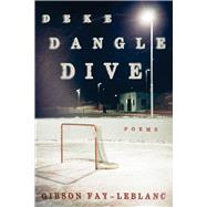 Deke Dangle Dive: Poems by Gibson Fay-Leblanc, 9781933880853
