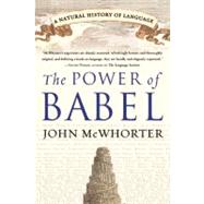 The Power of Babel: A Natural History of Language by McWhorter, John, 9780060520854