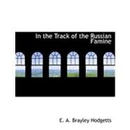 In the Track of the Russian Famine by Hodgetts, E. A. Brayley, 9780554870854