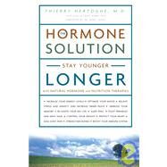 The Hormone Solution Stay Younger Longer with Natural Hormone and Nutrition Therapies by Hertoghe, Thierry; Sears, Barry, 9781400080854