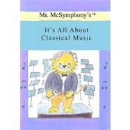 Mr. Mcsymphony's It's All About Classical Music by Battaglia, Stephen, 9781419680854