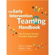 The Early Intervention Teaming Handbook by Shelden, M'Lisa L., Ph.D.; Rush, Dathan D., 9781598570854