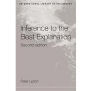 Inference to the Best Explanation by Lipton, Peter, 9780203470855