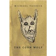 The Corn Wolf by Taussig, Michael, 9780226310855