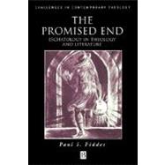 The Promised End Eschatology in Theology and Literature by Fiddes, Paul S., 9780631220855