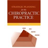 Strategic Planning for the Chiropractic Practice by Wiles, Michael R., 9780763750855