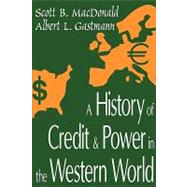 A History of Credit and Power in the Western World by MacDonald,Scott B., 9780765800855