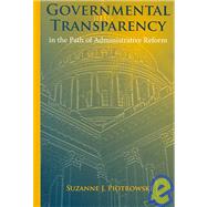 Governmental Transparency in the Path of Adminstrative Reform by Piotrowski, Suzanne J., 9780791470855