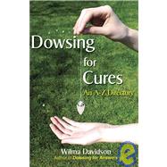 Dowsing for Cures: Finding Natural Treatments for Illnesses: An A-Z Directory by Davidson, Wilma, 9780955290855