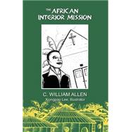 The African Interior Mission by Allen, C. William, 9780965330855