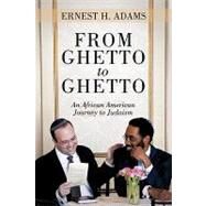From Ghetto to Ghetto : An African American Journey to Judaism by Adams, Ernest, 9781440120855