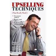 Upselling Techniques : That Really Work! by Schiffman, Stephan, 9781440500855