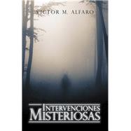 Intervenciones Misteriosas by Alfaro, Victor M., 9781532050855