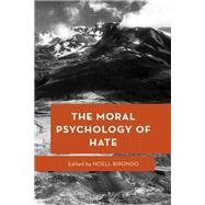 The Moral Psychology of Hate by Birondo, Noell, 9781538160855