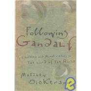 Following Gandalf : Epic Battles and Moral Victory in the Lord of the Rings by Dickerson, Matthew, 9781587430855