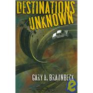 Destinations Unknown by Braunbeck, Gary A., 9781587670855