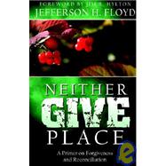Neither Give Place by Floyd, Jefferson H., 9781591600855