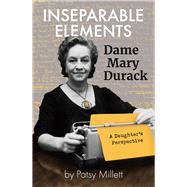Inseparable Elements Dame Mary Durack by Millett, Patsy, 9781760990855