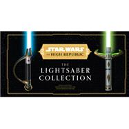 Star Wars: The High Republic: The Lightsaber Collection by Daniel Wallace, 9798886630855