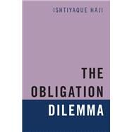 The Obligation Dilemma by Haji, Ishtiyaque, 9780190050856
