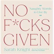 No F*cks Given Naughty Words to Live By by Knight, Sarah, 9780316490856