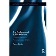 The Bauhaus and Public Relations: Communication in a Permanent State of Crisis by Rssler; Patrick, 9780415630856