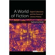 A World of Fiction by Bode, Katherine, 9780472130856
