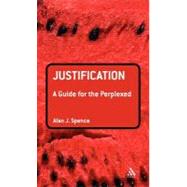 Justification: A Guide for the Perplexed by Spence, Alan J., 9780567410856