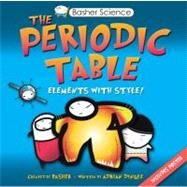 Basher Science: The Periodic Table Elements with Style! by Dingle, Adrian; Basher, Simon; Basher, Simon, 9780753460856