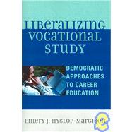 Liberalizing Vocational Study Democratic Approaches to Career Education by Hyslop-Margison, Emery J., 9780761830856