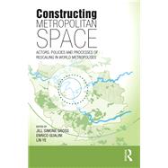 Constructing Metropolitan Space: Actors, Policies and Processes of Rescaling in World Metropolises by Simone Gross; Jill, 9780815380856