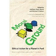 Moral Ground Ethical Action for a Planet in Peril by Moore, Kathleen  Dean; Nelson, Michael P., 9781595340856