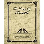 The Song Of Hiawatha by Henry W. Longfellow, W. Longfellow, 9781604240856
