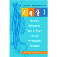 Freeing Emotions and Energy Through Myofascial Release by Karrasch, Noah; Shealy, C. Norman, M.D., Ph.D.; Zaslow, Julie; Rizzo, Amy, 9781848190856