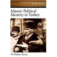 Islamic Political Identity in Turkey by Yavuz, M. Hakan, 9780195160857