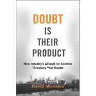 Doubt Is Their Product How Industry's Assault on Science Threatens Your Health by Michaels, David, 9780197760857