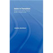 Islam in Transition: Religion and Identity among British Pakistani Youth by Jacobson; Jessica, 9780415170857