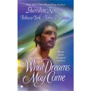 What Dreams May Come by Kenyon, Sherrilyn; York, Rebecca; Owens, Robin D., 9780425210857