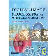 Digital Image Processing for Medical Applications by Geoff Dougherty, 9780521860857
