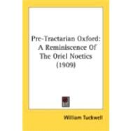 Pre-Tractarian Oxford : A Reminiscence of the Oriel Noetics (1909) by Tuckwell, William, 9780548900857