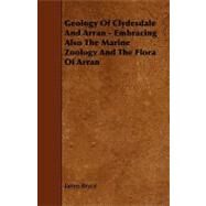 Geology of Clydesdale and Arran - Embracing Also the Marine Zoology and the Flora of Arran by Bryce, James, 9781443790857