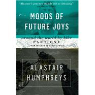 Moods of Future Joys Around the World by Bike Part One: From England to South Africa by Humphreys, Alastair; Fiennes, Sir Ranulph, 9781903070857