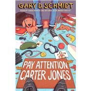 Pay Attention, Carter Jones by Schmidt, Gary D., 9780544790858