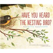 Have You Heard the Nesting Bird? by Gray, Rita; Pak, Kenard, 9780544930858