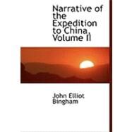 Narrative of the Expedition to China by Bingham, John Elliot, 9780559020858