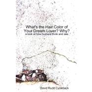 What's the Hair Color of Your Dream Lover?  Why?: A Look at How Humans Think and See by Cycleback, David Rudd, 9780615210858