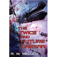 The Twice and Future Caesar by Meluch, R. M., 9780756410858