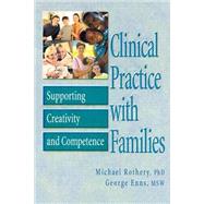 Clinical Practice with Families: Supporting Creativity and Competence by Rothery; Michael, 9780789010858